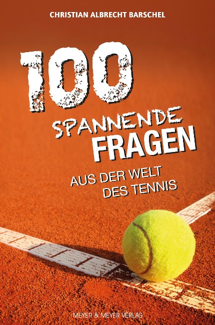 100 spannende Fragen aus der Welt des Tennis - Christian Albrecht Barschel