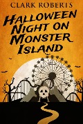 Cover-Bild zum Titel 'Halloween Night On Monster Island' von 'Clark Roberts'