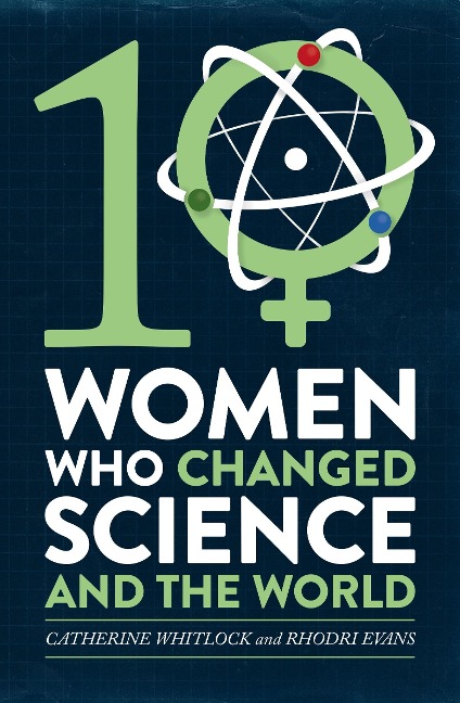 Ten Women Who Changed Science, and the World - Catherine Whitlock, Rhodri Evans
