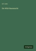 Die Wild-Baumzucht - A. F. Lenz
