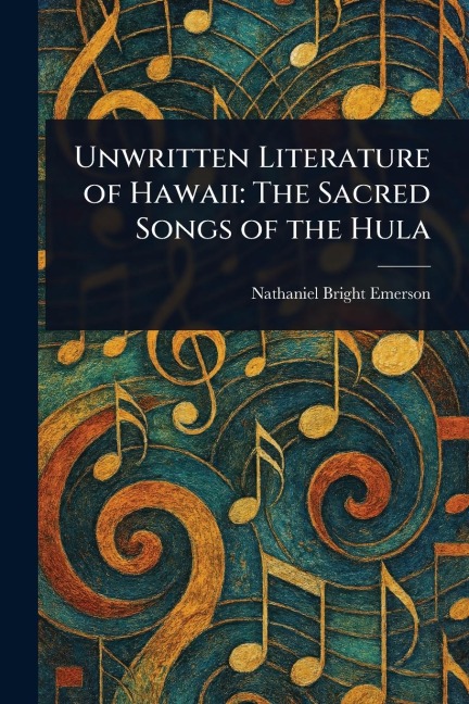 Unwritten Literature of Hawaii - Nathaniel Bright Emerson