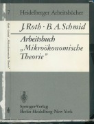 Cover-Bild zum Titel 'Arbeitsbuch "Mikroökonomische Theorie"' von 'J. Roth, B. A. Schmid'