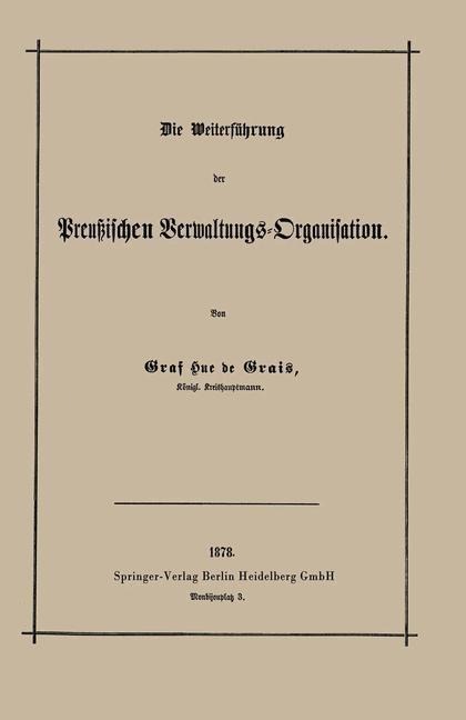 Die Weiterführung der Preußischen Verwaltungs-Organisation - Robert Achille Friedrich Hermann Hue De Grais