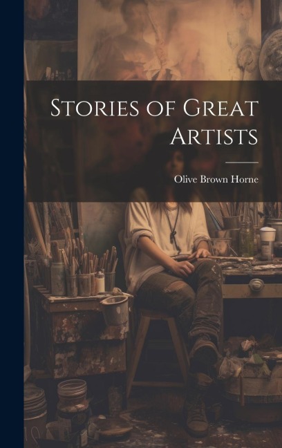 Stories of Great Artists - Olive Brown Horne
