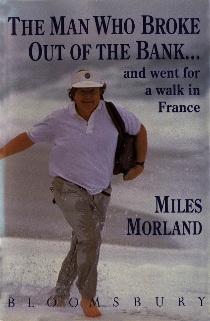 The Man Who Broke Out of the Bank and Went for a Walk across France - Miles Morland