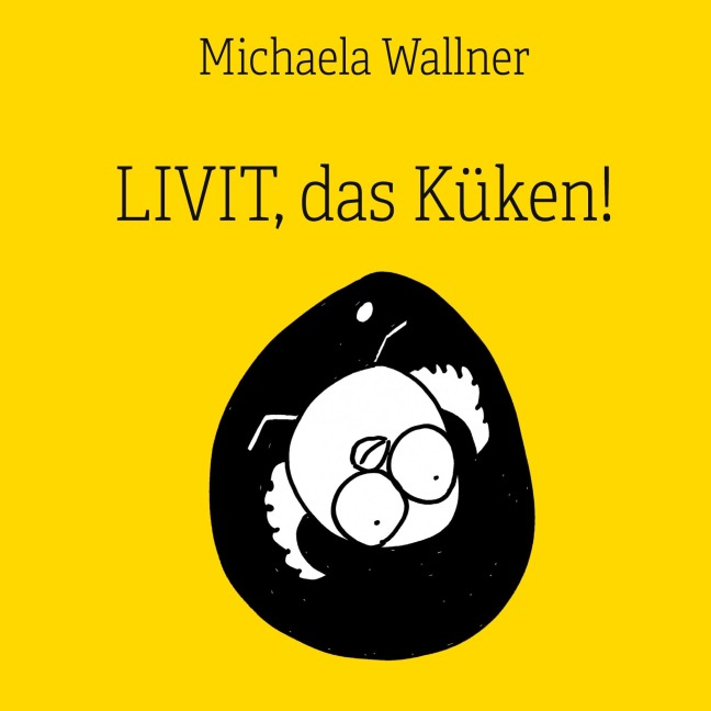 Livit, das Küken! - Michaela Wallner