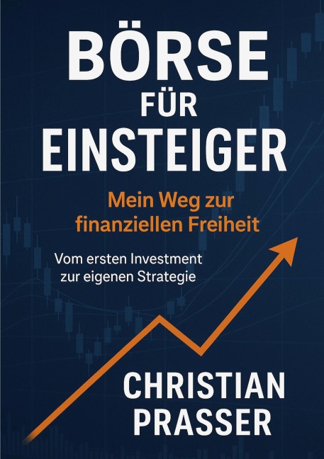 Börse für Einsteiger - Mein Weg zur finanziellen Freiheit - Christian Prasser