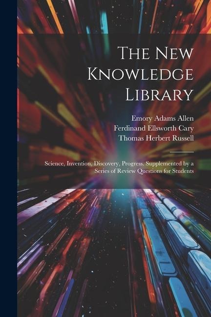 The New Knowledge Library - Thomas Herbert Russell, Emory Adams Allen, Ferdinand Ellsworth Cary