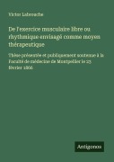 Cover-Bild zum Titel 'De l'exercice musculaire libre ou rhythmique envisagé comme moyen thérapeutique' von 'Victor Labrouche'