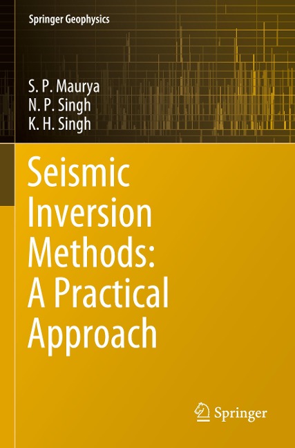 Seismic Inversion Methods: A Practical Approach - S. P. Maurya, K. H. Singh, N. P. Singh