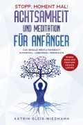 Stopp Moment mal! - Achtsamkeit und Meditationen für Anfänger - Katrin Gleiß-Wiedmann