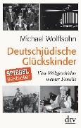 Deutschjüdische Glückskinder - Michael Wolffsohn