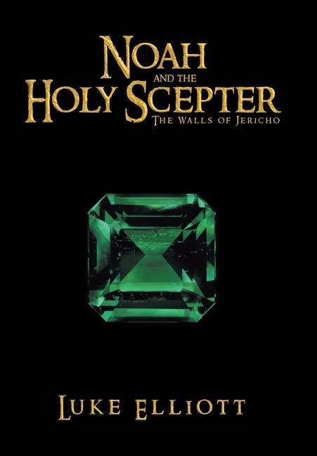 Noah and the Holy Scepter: The Walls of Jericho - Luke Elliott