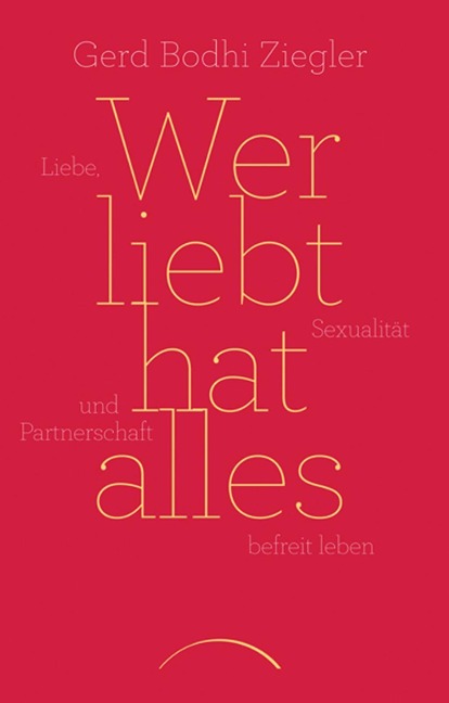 Wer liebt hat alles - Gerd Bodhi Ziegler