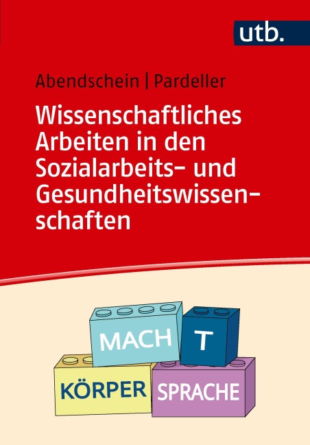 Wissenschaftliches Arbeiten in den Sozialarbeits- und Gesundheitswissenschaften - Silke Abendschein, Marlene Pardeller