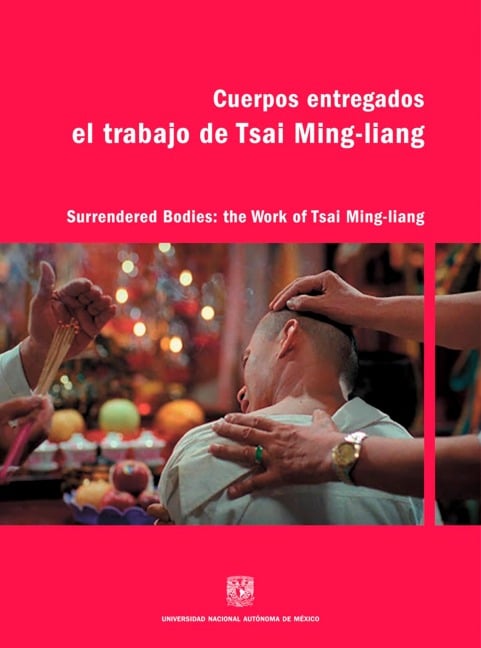 Cuerpos entregados: El trabajo de Tsai Ming-liang - Juan Mora Catlett, Jennifer Lynde Barker, Chris Fujiwara