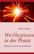 Heilhypnose in der Praxis - Marvin Oswald