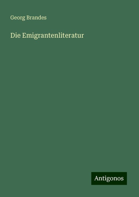 Die Emigrantenliteratur - Georg Brandes