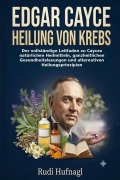 Cover-Bild zum Titel 'Edgar Cayce Heilung von Krebs' von 'Rudi Hufnagl'