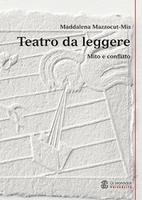 Teatro da leggere. Mito e conflitto - Maddalena Mazzocut-Mis