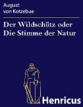 Der Wildschütz oder Die Stimme der Natur - August von Kotzebue