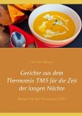 Cover-Bild zum Titel 'Gerichte aus dem Thermomix TM5 für die Zeit der langen Nächte' von 'Christina Saltmann'
