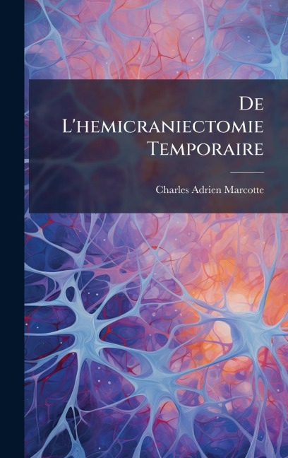 De L'hemicraniectomie Temporaire - Charles Adrien Marcotte
