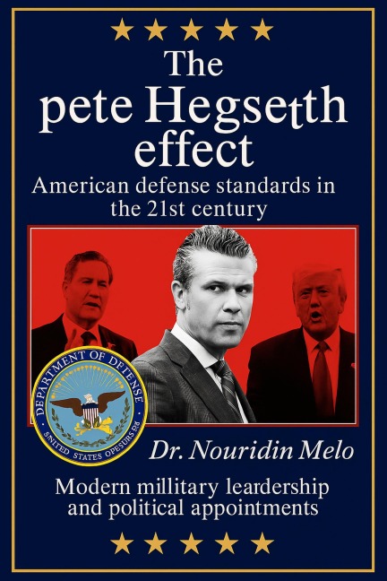The Pete Hegseth Effect: American Defense Standards in the 21st Century - Nouridin Melo