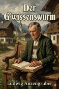 Cover-Bild zum Titel 'Der G'wissenswurm: Bauernkomödie in drei Akten' von 'Ludwig Anzengruber'