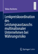 Cover-Bild zum Titel 'Lenkpreiskoordination des Leistungsaustauschs multinationaler Unternehmen bei Währungsrisiko' von 'Tobias Kochems'