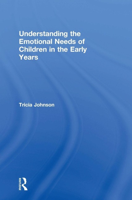 Understanding the Emotional Needs of Children in the Early Years - Tricia Johnson