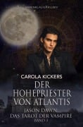 Cover-Bild zum Titel 'Jason Dawn - Das Tarot der Vampire, Band 3: Der Hohepriester von Atlantis' von 'Carola Kickers'