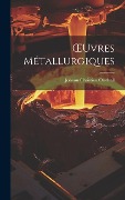 Cover-Bild zum Titel 'OEuvres Métallurgiques' von 'Johann Christian Orschall'