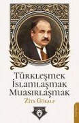 Cover-Bild zum Titel 'Türklesmek Islamlasmak Muasirlasmak' von 'Ziya Gökalp'