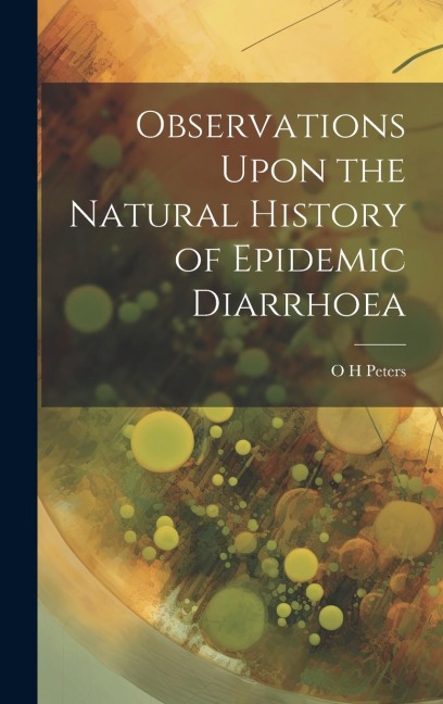 Observations Upon the Natural History of Epidemic Diarrhoea - O. H. Peters