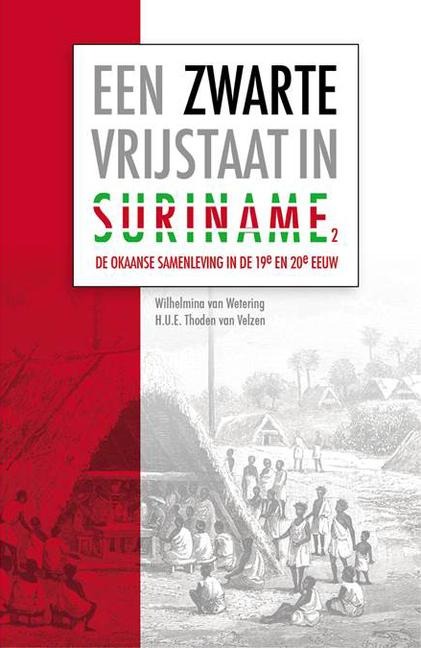 Een Zwarte Vrijstaat in Suriname (Deel 2) - Wilhelmina van Velzen, H U E Thoden van Velzen