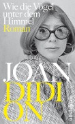 Cover-Bild zum Titel 'Wie die Vögel unter dem Himmel' von 'Joan Didion'