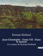 Cover-Bild zum Titel 'Jean-Christophe - Tome VII - Dans la maison' von 'Romain Rolland'