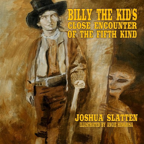 Billy the Kid's Close Encounter of the Fifth Kind - Joshua Slatten