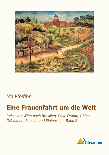 Eine Frauenfahrt um die Welt - Ida Pfeiffer