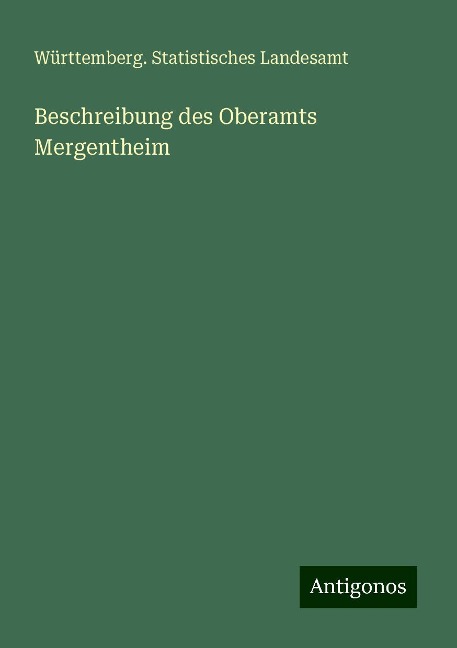 Beschreibung des Oberamts Mergentheim - Württemberg. Statistisches Landesamt