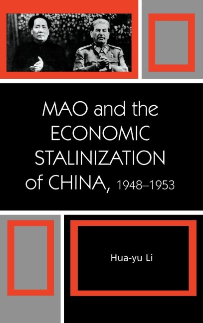 Mao and the Economic Stalinization of China, 1948-1953 - Hua-Yu Li