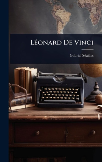 LÃ(c)onard De Vinci - Gabriel Sã(c)Ailles