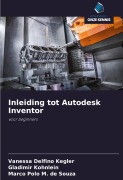 Cover-Bild zum Titel 'Inleiding tot Autodesk Inventor' von 'Vanessa Delfino Kegler, Gladimir Kohnlein, Marco Polo M. de Souza'
