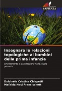 Cover-Bild zum Titel 'Insegnare le relazioni topologiche ai bambini della prima infanzia' von 'Dulcinéia Cristina Chiapetti, Mafalda Nesi Francischett'
