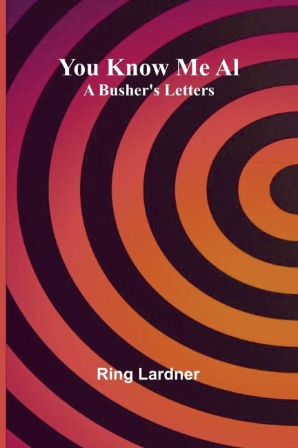 You Know Me Al - Ring Lardner
