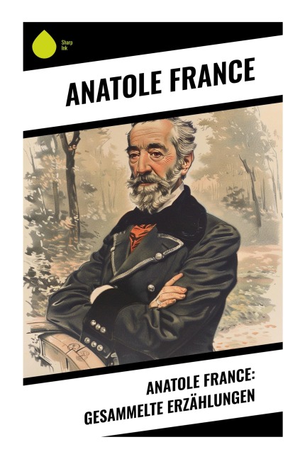 Anatole France: Gesammelte Erzählungen - Anatole France