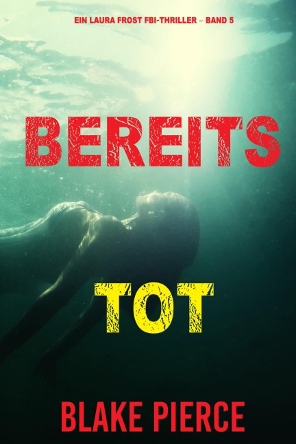 Bereits Tot (Ein Laura Frost FBI-Thriller - Band 5) - Blake Pierce