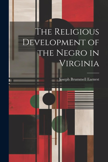 The Religious Development of the Negro in Virginia - Joseph Brummell Earnest