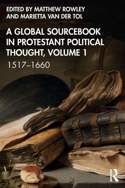 A Global Sourcebook in Protestant Political Thought, Volume I - 